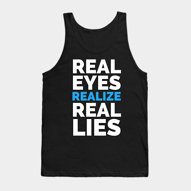 Real Eyes Realize Real Lies Tank Top by madeinchorley